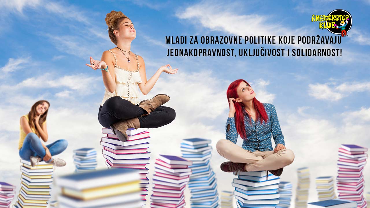 MLADI ZA OBRAZOVNE POLITIKE KOJE PODRŽAVAJU JEDNAKOPRAVNOST, UKLJUČIVOST I SOLIDARNOST!