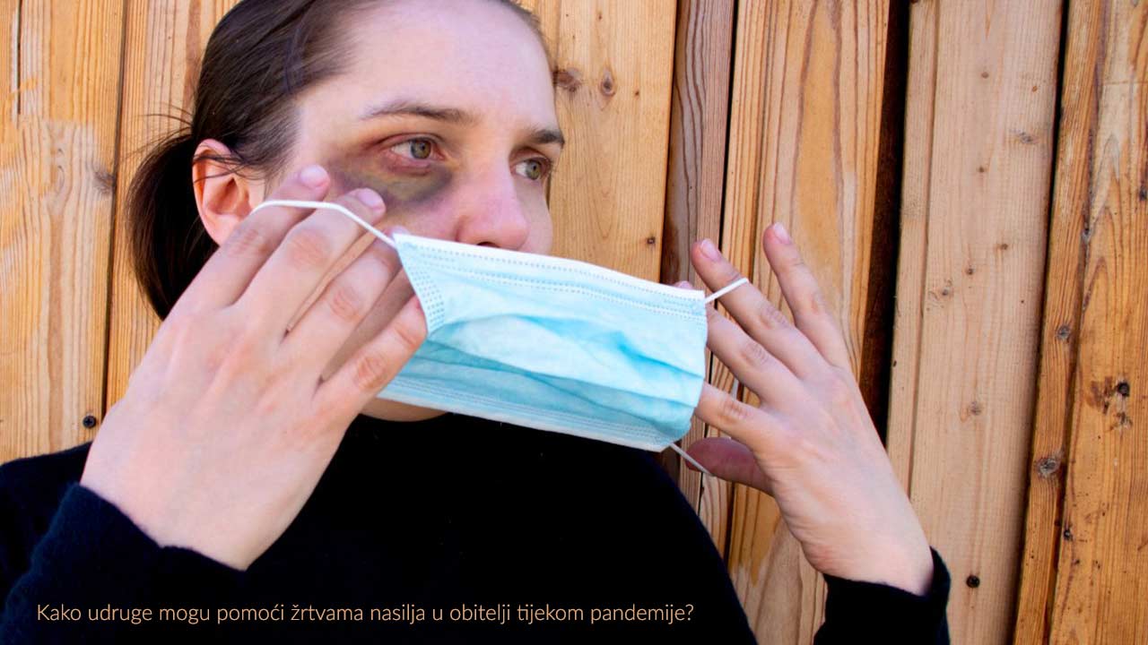 Kako udruge mogu pomoći žrtvama nasilja u obitelji tijekom pandemije?